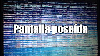 Pantalla distorsionada dañada o poseída [upl. by Hamel]