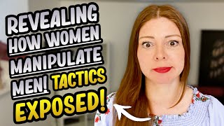 Revealing How Women Manipulate Men Tactics Exposed [upl. by Ycram]