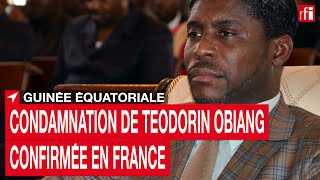 Guinée Equatoriale  condamnation de Téodorin Obiang confirmée en France • RFI [upl. by O'Grady618]