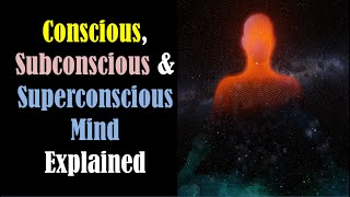 Conscious Subconscious and Superconscious Mind  Consciousness Subconsciousness Superconsciousness [upl. by Nnylekoorb]