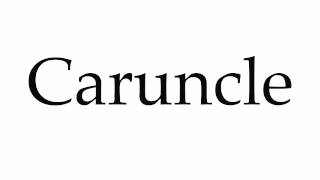 How to Pronounce Caruncle [upl. by Anaerol]