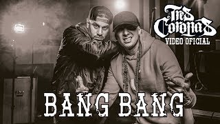 Tres Coronas – Bang Bang Video Oficial [upl. by Sheena]