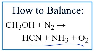 How to Balance CH3OH  N2  HCN  NH3  O2 Methanol  Nitrogen gas [upl. by Clarette]