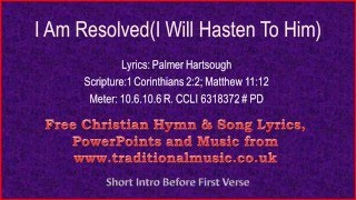 I Am ResolvedI Will Hasten To Him  Hymn Lyrics amp Music [upl. by Aekahs]