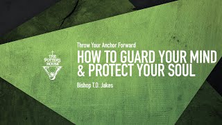 How to Guard Your Mind amp Protect Your Soul  Bishop TD Jakes [upl. by Aracat]