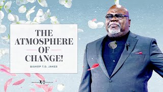 The Atmosphere of Change  Bishop TD Jakes [upl. by Eneryt]