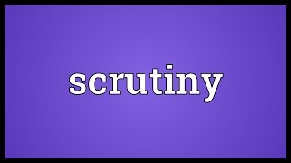 Scrutiny Meaning [upl. by Maleen694]