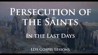 Persecution of the Saints in the Last Days LDS Last Days [upl. by Brittney]