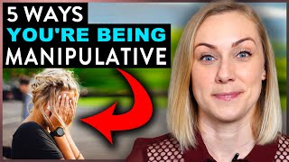 5 Ways You Are Being Manipulative [upl. by Wight623]