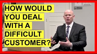 How Would You Deal With A Difficult Customer INTERVIEW QUESTIONS amp ANSWERS [upl. by Marge]