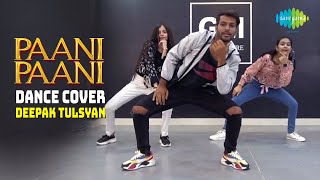 Paani Paani  Dance Cover  Deepak Tulsyan  Badshah  Jacqueline Fernandez  Aastha Gill [upl. by Matthus]