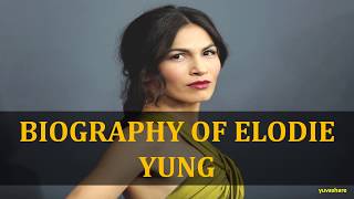 BIOGRAPHY OF ELODIE YUNG [upl. by Hales]