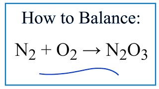 How to Balance N2  O2  N2O3 Nitrogen gas  Oxygen gas [upl. by Toh922]