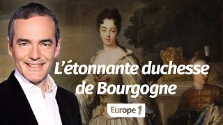 Au cœur de lHistoire L’étonnante duchesse de Bourgogne Franck Ferrand [upl. by Weikert]