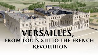 Versailles from Louis XIII to the French Revolution [upl. by Ycak]