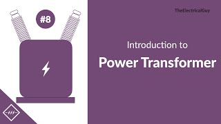 Introduction to Power Transformer  Video 8 [upl. by Nevs]