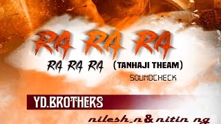 Ra Ra Ra Ra Tanhaji Theam The Sound Check YD Brothers Nilesh N amp NiTin  AhmednagarDJs [upl. by Torin871]