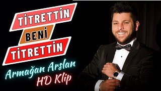 ARMAĞAN ARSLAN  TİTRETTİN BENİ TİTRETTİN 2017 GOLD YAPIM HD [upl. by Macilroy]