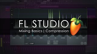 FL STUDIO  Mixing Basics  Compression [upl. by Badr251]