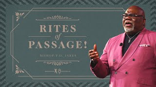 Rites of Passage  Bishop TD Jakes [upl. by Hans]